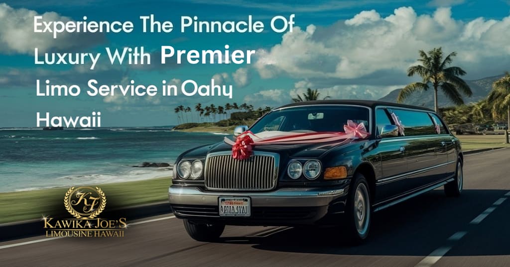 Experience the Luxury with Premier Limo Service in Oahu Hawaii