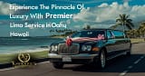 Experience the Luxury with Premier Limo Service in Oahu Hawaii